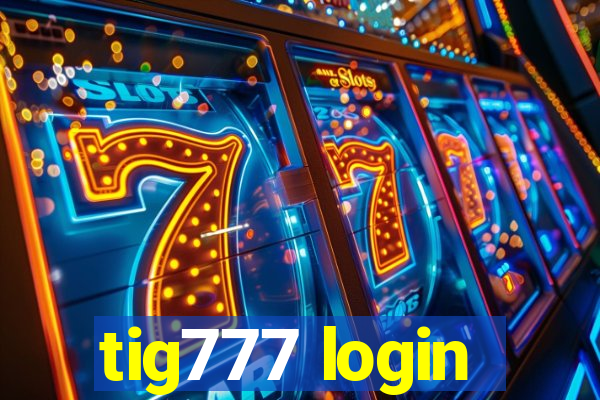 tig777 login